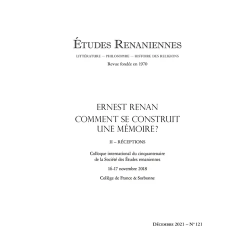 Etudes Renaniennes. 2021,121: Ernest Renan: Comment Se Construit Une Memoire ? II - Receptions