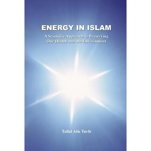 Energy in Islam: A Scientific Approach to Preserving Our Health and the Environment