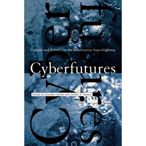 Cyberfutures: Culture and Politics on the Information Superhighway