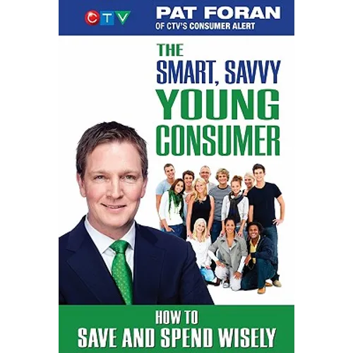The Smart, Savvy Young Consumer: How to Save and Spend Wisely