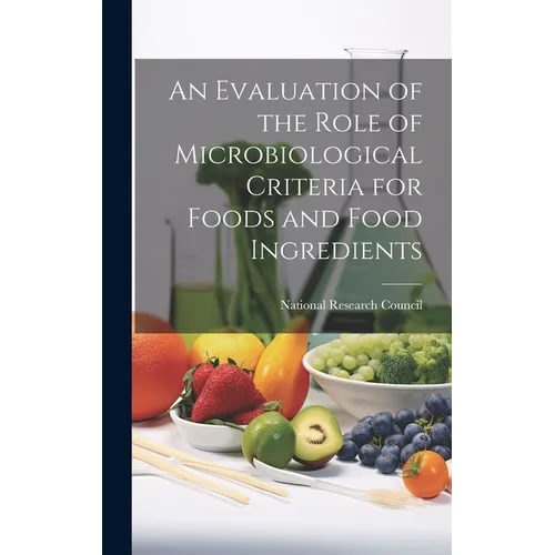 An Evaluation of the Role of Microbiological Criteria for Foods and Food Ingredients