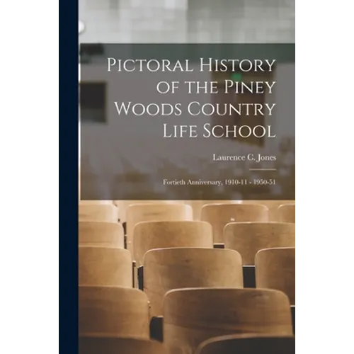 Pictoral History of the Piney Woods Country Life School: Fortieth Anniversary, 1910-11 - 1950-51