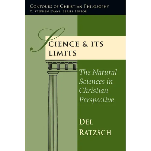 Science & Its Limits: The Natural Sciences in Christian Perspective - Paperback