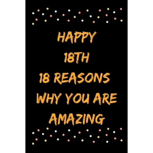 Happy 18th 18 Reasons Why You Are Amazing