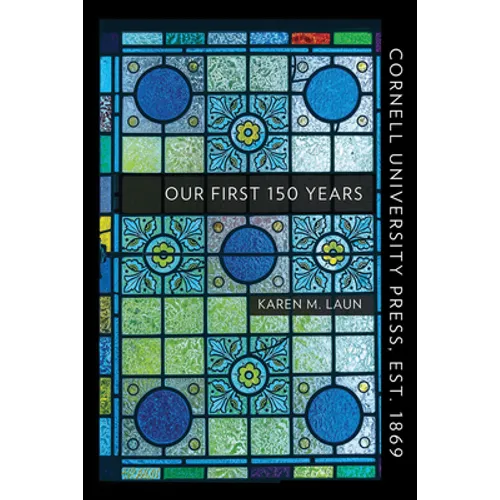 Cornell University Press, Est. 1869: Our First 150 Years