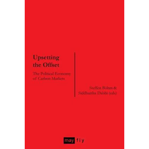 Upsetting the Offset: The Political Economy of Carbon Markets