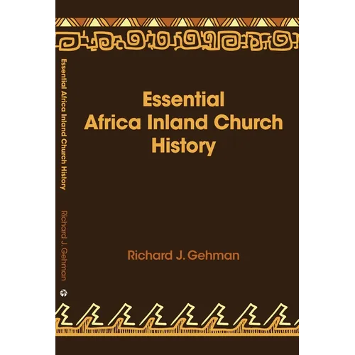 Essential Africa Inland Church History: Birth and Growth 1895 - 2015