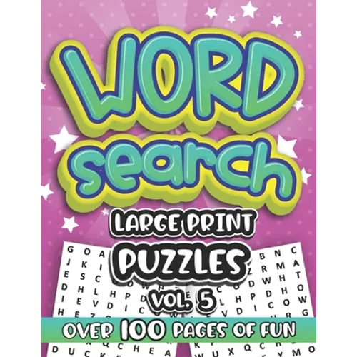 Word Search Large Print Puzzles Vol. 5: Over 100 Pages of Assorted Wordsearch Puzzle Fun for Friends Family and Coworkers