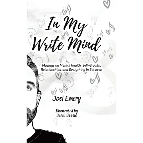 In My Write Mind: Musings on Mental Health, Self-Growth, Relationships, and Everything in Between