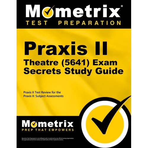 PRAXIS II Theatre (5641) Exam Secrets Study Guide: PRAXIS II Test Review for the PRAXIS II: Subject Assessments