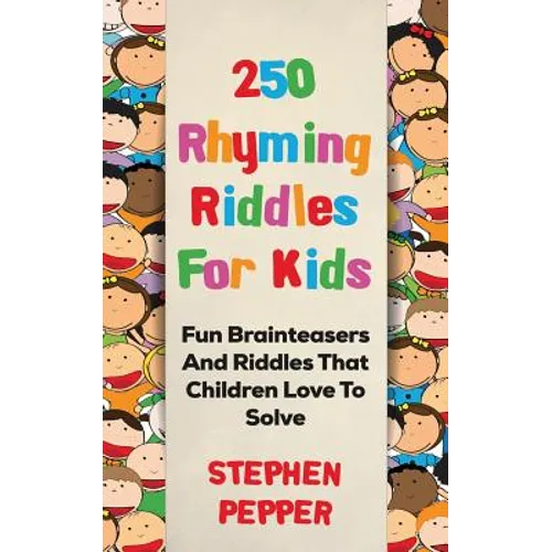 250 Rhyming Riddles For Kids: Fun Brainteasers And Riddles That Children Love To Solve