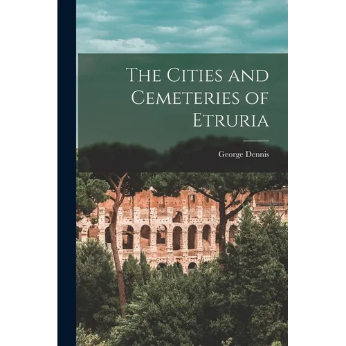 The Cities and Cemeteries of Etruria
