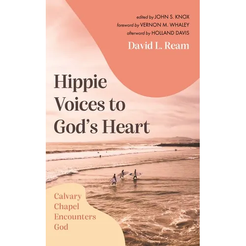 Hippie Voices to God's Heart: Calvary Chapel Encounters God