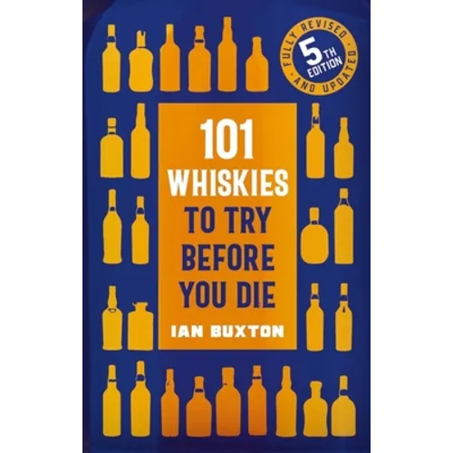 101 Whiskies to Try Before You Die,: 5th Edition