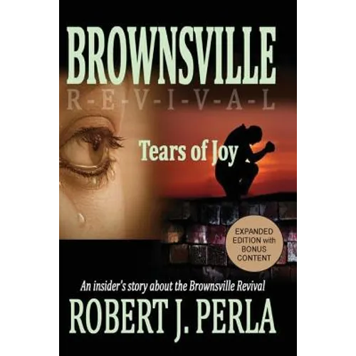 Brownsville Revival Tears of Joy: An insider's story about the Brownsville Revival