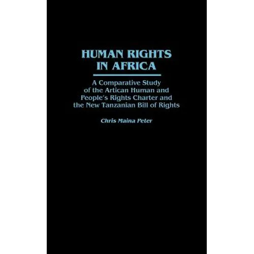Human Rights in Africa: A Comparative Study of the African Human and People's Rights Charter and the New Tanzanian Bill of Rights