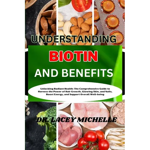 Understanding Biotin and Benefits: Unlocking Radiant Health: The Comprehensive Guide to Harness the Power of Hair Growth, Glowing Skin, and Nails, Boo