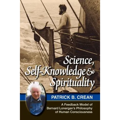 Science, Self-Knowledge and Spirituality: A Feedback Model of Bernard Lonergan's Philosophy of Human Consciousness