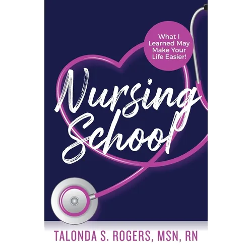 Nursing School: What I Learned May Make Your Life Easier!