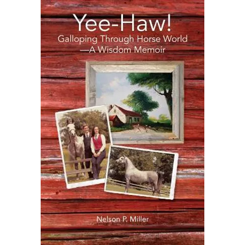 Yee-Haw!: Galloping Through Horse World--A Wisdom Memoir