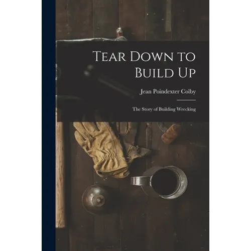 Tear Down to Build up; the Story of Building Wrecking