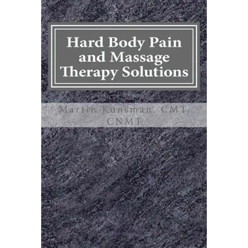 Hard Body Pain and Massage Therapy Solutions: How Stress Creates Hard Bodies in Pain