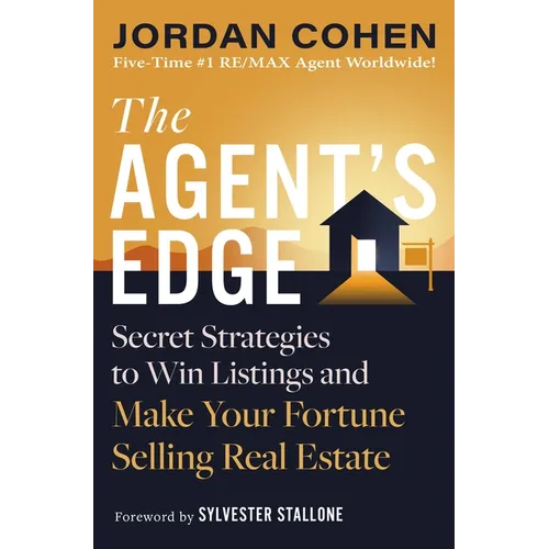 The Agent's Edge: Secret Strategies to Win Listings and Make Your Fortune Selling Real Estate