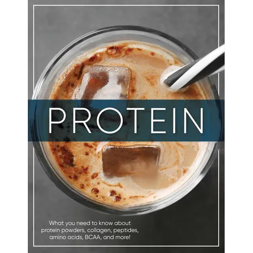 Protein: What You Need to Know about Protein Powders, Collagen, Peptides, Amino Acids, Bcaa, and More!