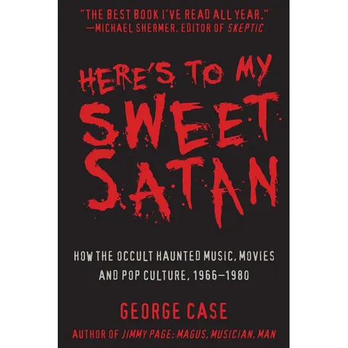 Here's to My Sweet Satan: How the Occult Haunted Music, Movies and Pop Culture, 1966-1980