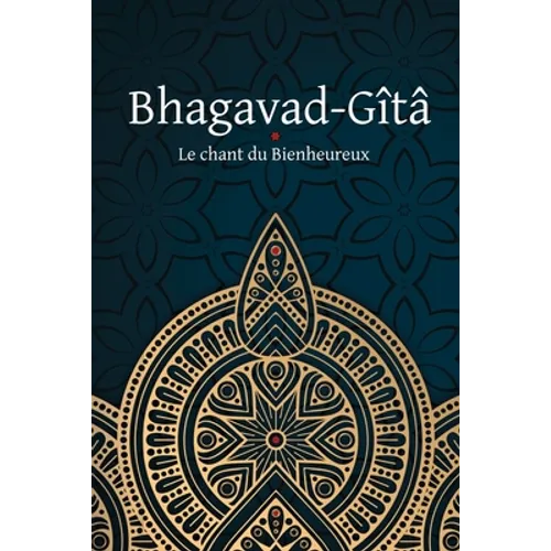 Bhagavad-Gîtâ - Le Chant du Bienheureux - Paperback