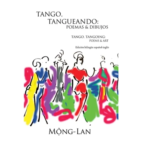 Tango, Tangueando: Poemas y Dibujos (Tango, Tangoing: Poems & Art) (Bilingual Spanish/English Edition)