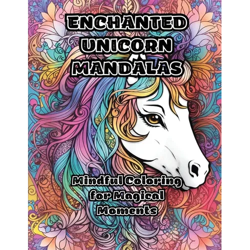 Enchanted Unicorn Mandalas: Mindful Coloring for Magical Moments