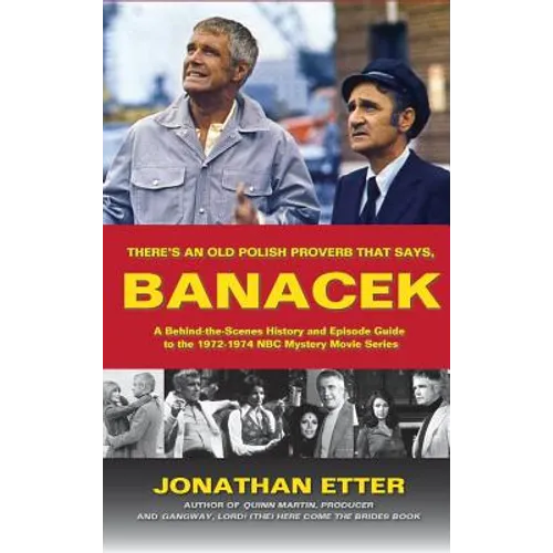 "There's An Old Polish Proverb That Says, 'BANACEK'": A Behind-the-Scenes History and Episode Guide to the 1972-1974 NBC Mystery Movie Series (hardbac