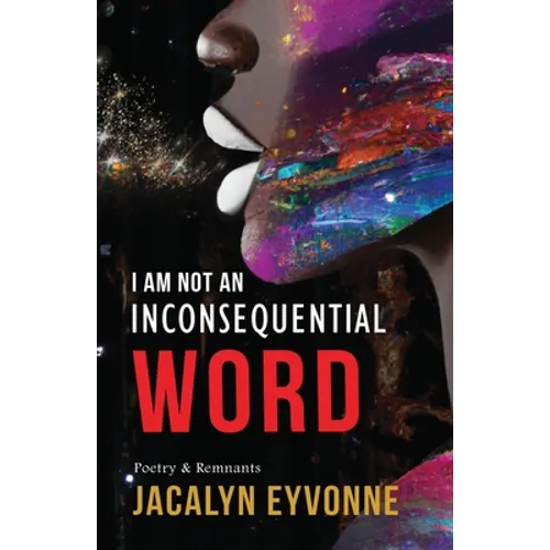 I Am Not An Inconsequential Word: Poetry & Remnants