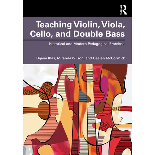 Teaching Violin, Viola, Cello, and Double Bass: Historical and Modern Pedagogical Practices