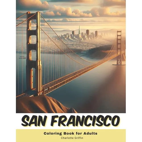 San Francisco Coloring Book for Adults: 40 Pages of San Francisco landmarks