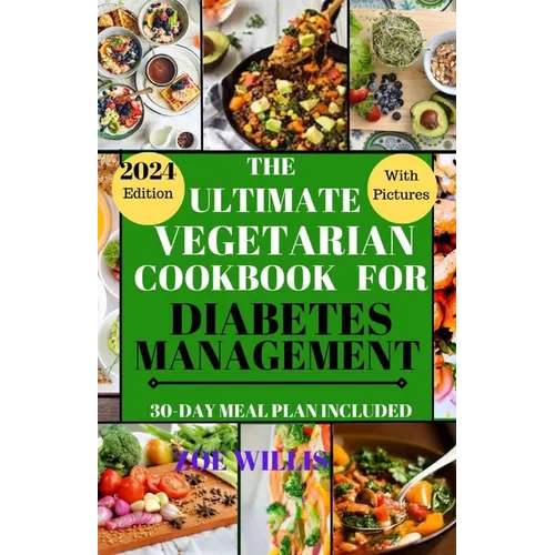 The Ultimate Vegetarian Cookbook for Diabetes Management: Easy, Fast, Delicious, Nourishing and Healthy Homemade Vegetarian Recipes for Diabetic Manag