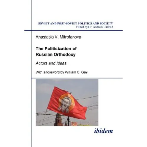 The Politicization of Russian Orthodoxy. Actors and Ideas