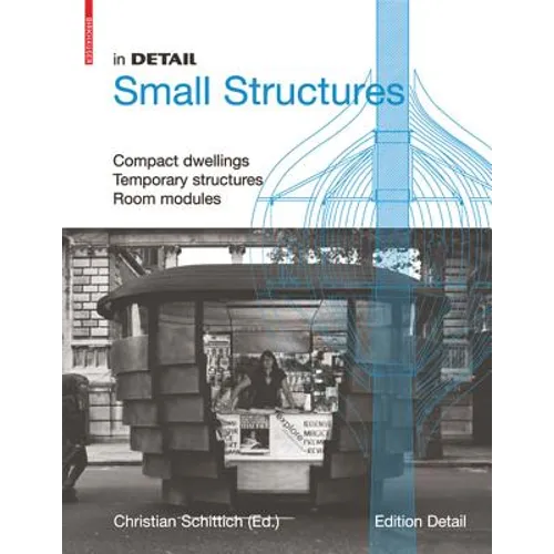 In Detail, Small Structures: Compact Dwellings, Temporary Structures, Room Modules