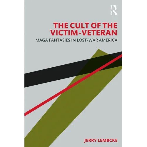 The Cult of the Victim-Veteran: MAGA Fantasies in Lost-war America