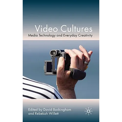Video Cultures: Media Technology and Everyday Creativity