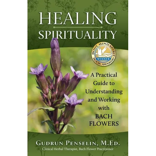 Healing Spirituality: A Practical Guide to Understanding and Working with Bach Flowers