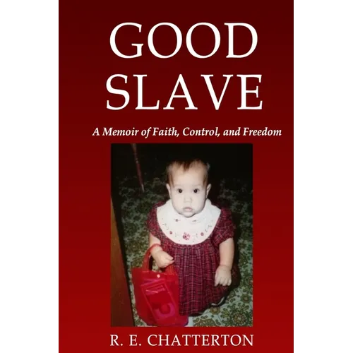 Good Slave: A Memoir of Faith, Control, and Freedom