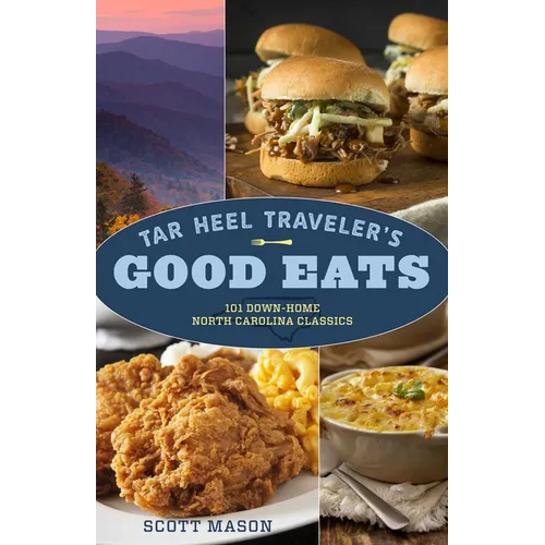 Tar Heel Traveler's Good Eats: 101 Down-Home North Carolina Classics