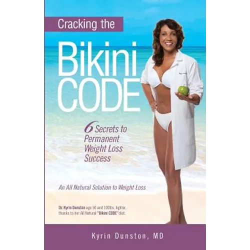 Cracking the Bikini Code: : 6 Secrets to Permanent Weight Loss Success