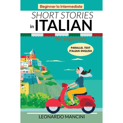 Short Stories in Italian for Beginners: Italian-English Parallel Text, Beginner to Intermediate