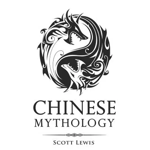 Chinese Mythology: Classic Stories of Chinese Myths, Gods, Goddesses, Heroes, and Monsters