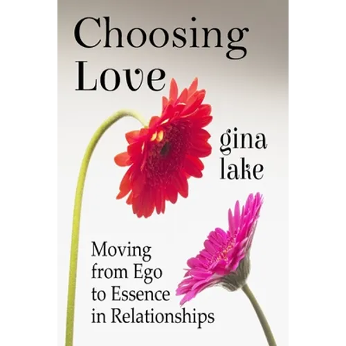 Choosing Love: Moving from Ego to Essence in Relationships