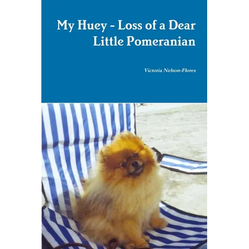 My Huey - Loss of a Dear Little Pomeranian