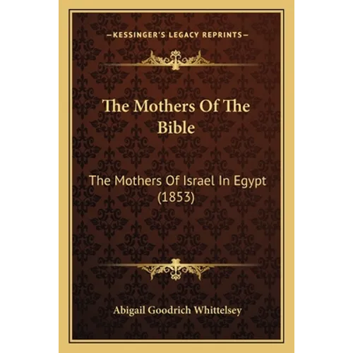 The Mothers Of The Bible: The Mothers Of Israel In Egypt (1853)